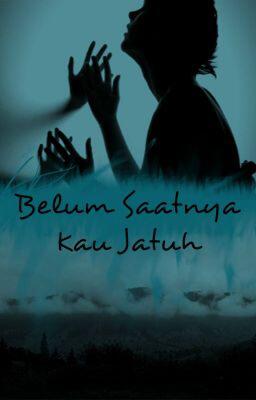 Belum Saatnya Kau Jatuh