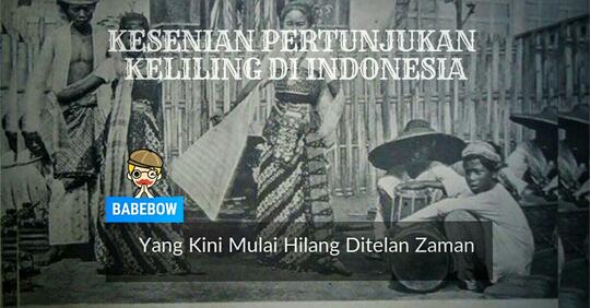 Kesenian Pertunjukan Keliling Di Indonesia Yang Kini Mulai Hilang Ditelan Zaman