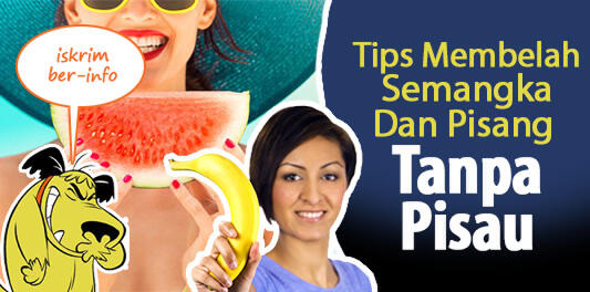 Tips Membelah Semangka Dan Pisang Tanpa Pisau, Gan! (Cara Tak Biasa Jadi Warbyasah)