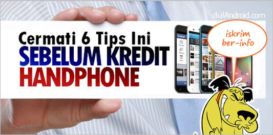 Penting Gan, Cermati Ini Sebelum Agan Mengajukan Kredit Handphone