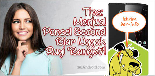 Psst Gan, Ini Lho 9 Rahasia Cara Menjual Ponsel Second Nggak Sampai Rugi