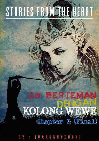 GW BERTEMAN DENGAN KOLONG WEWE (CHAPTER 3 / FINAL CHAPTER)