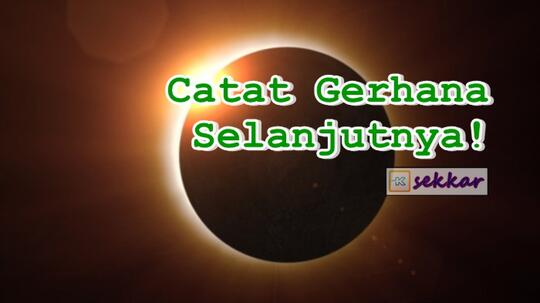 Catat Tanggalnya Gerhana Bulan dan Gerhana Matahari Selanjutnya!
