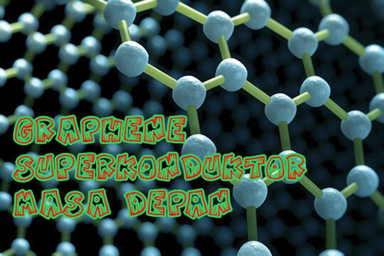 Graphene, Calon Material Superkonduktor Masa Depan!