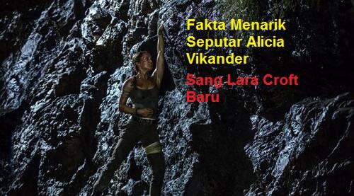 Fakta Menarik Alicia Vikander, Aktris Yang Dihujat Dalam Perannya di Tomb Raider