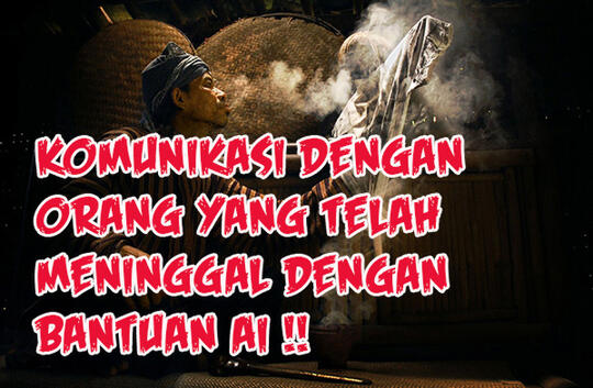 Berkomunikasi dengan Orang Yang Telah Meninggal Dengan Bantuan Kecerdasan Buatan (AI)