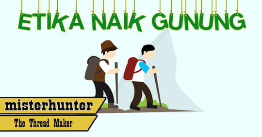 Mau Naik Gunung? Ada Etikanya lo Gans!