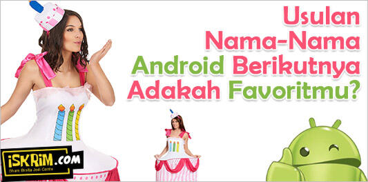 Inikah Nama-Nama Android Berikutnya, Adakah Favoritmu?