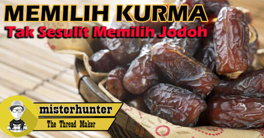 Nih Gan Ciri-ciri Kurma Yang Enak, Gak sesulit memilih Jodoh Kok!