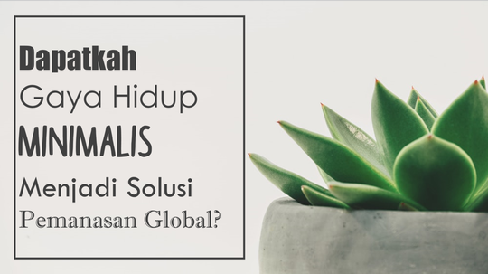 [COC GL] Dapatkah Gaya Hidup Minimalis Menjadi Solusi Pemanasan Global?