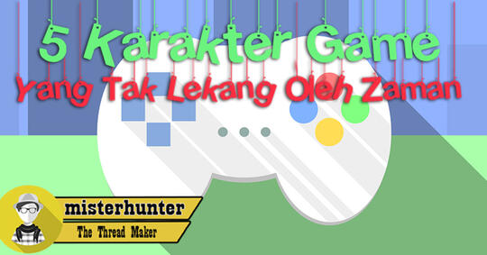 TOP 5 Kakater Game Yang Tak Lekang Oleh Zaman