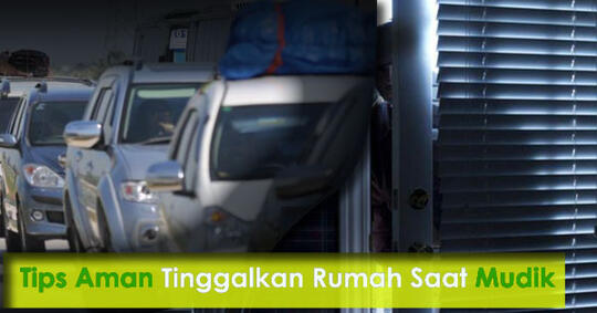 Tips Aman Tinggalkan Rumah Saat Mudik 