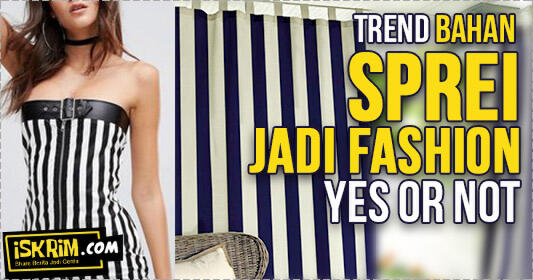 Trend Bahan Sprei Jadi Fashion, Yes Or Not, Ya? (Kejadian lucu dialami temen sendiri)