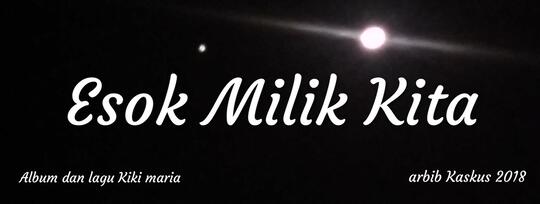 Nasihat Sepanjang Masa Dari Lagu Esok Milik Kita Milik Kiki Maria