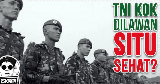 TNI Kok Dilawan, Situ Sehat Apa Lagi Gabut?