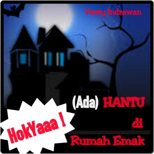 HOKYAA ! Ada Hantu di Rumah Emak