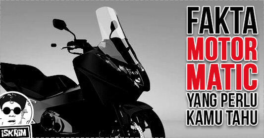 Pst, Ini Fakta-Fakta Tentang Motor Matic yang Harus Kamu Tahu