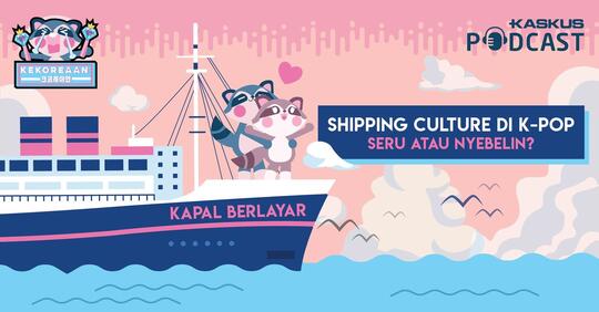 Podcast KEKOREAAN Eps. 5: Shipping Culture di KPop, Seru or Nyebelin?