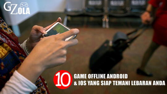 10 Game Offline Android & iOS Yang Siap Temani Lebaran Anda