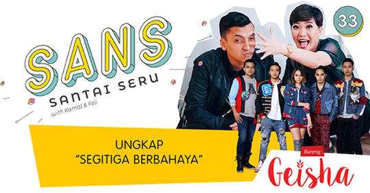 Mengungkap “Segitiga Berbahaya” bareng Geisha, Cuma di SANS!