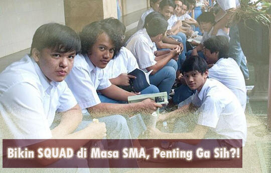 Berfaedah atau Unfaedah Kalau di SMA bikin Squad?