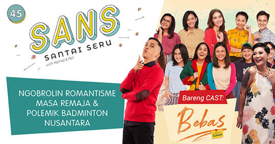 Yuk Obrolin Romantisme Masa Remaja & Polemik Badminton Nusantara, Eksklusif di SANS!