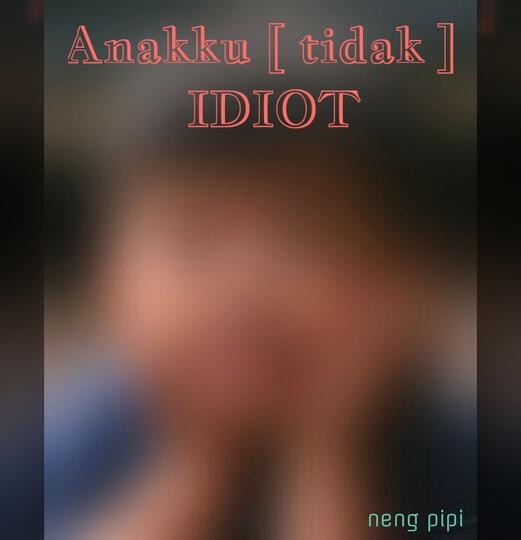 ANAKKU TIDAK IDIOT