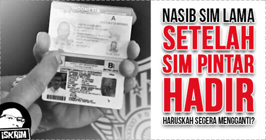 SIM Baru Udah Launching, Gimana Nasib SIM Lama, Ini Penjelasannya, Gan