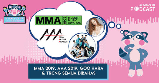 MMA 2019, AAA 2019, Goo Hara & TRCNG Semua Dibahas