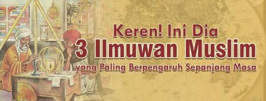 Keren! Ini Dia 3 Ilmuwan Muslim yang Paling Berpengaruh Sepanjang Masa
