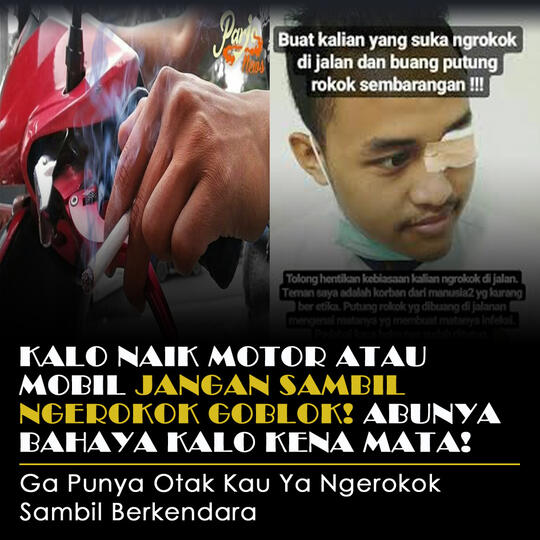 Kalo Naik Motor Atau Mobil Jangan Sambil Ngerokok Goblo! Abunya Perih Kalo Kena Mata!