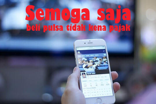 Akankah Pulsa dikenakan Pajak 10% dan Smartphone dikenai Pajak Progressif?