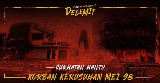 Curhatan Hantu Korban Kerusuhan Mei 98