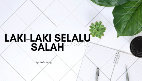 LAKI-LAKI SELALU SALAH