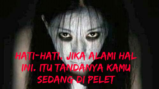 Hati-hati! Jika Alami Hal Ini, Itu Tandanya Kalian Sedang Di Pelet