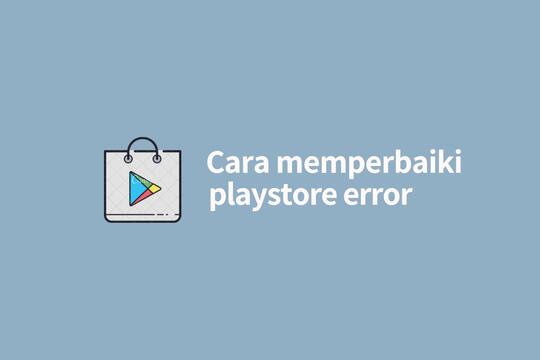 √ 4 Cara Memperbaiki Playstore Error Di Hp Android