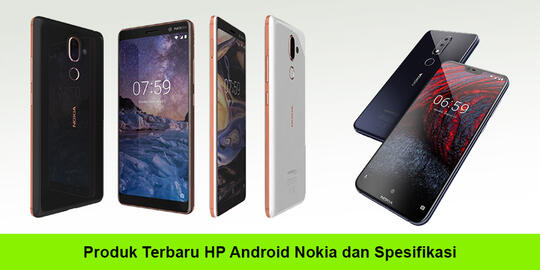 Berbagai Produk HP Android Nokia Terbaru Serta Spesifikasinya