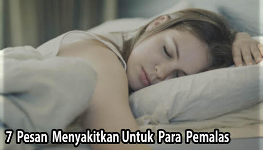 7 Pesan Untuk Para Pemalas Yang Cukup Menyakitkan