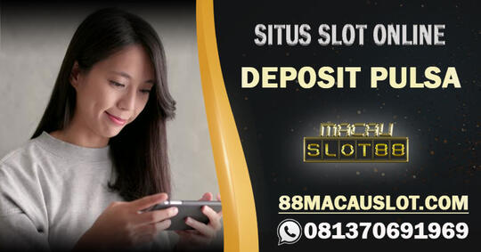 Slot Depo Pulsa Tanpa Potongan Macauslot88 Kaskus