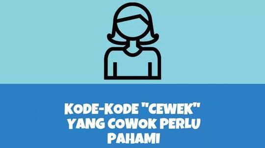 Lelaki Harus Hafal Kode Kode Cewek Ini, Penting Biar Aman!