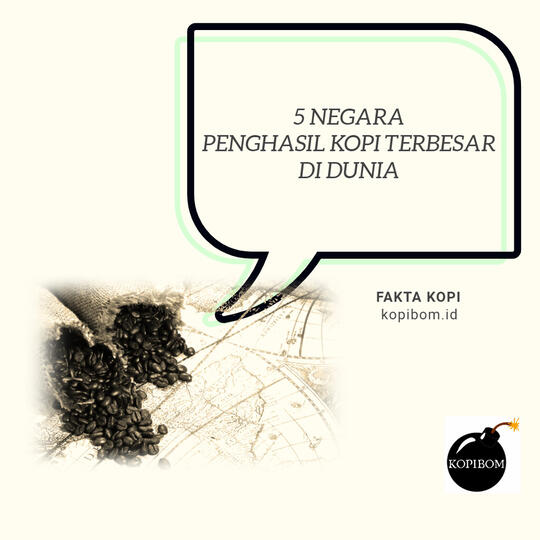 FAKTA KOPI by KOPIBOM.ID - 5 Negara Penghasil Kopi Terbesar Di Dunia