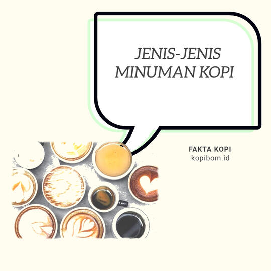 FAKTA KOPI by KOPIBOM.ID - Jenis Jenis Minuman Kopi