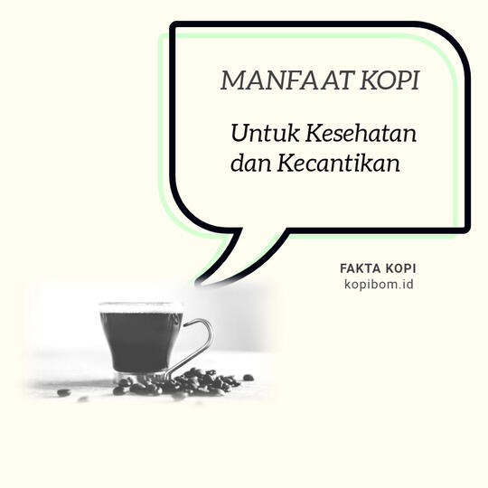 FAKTA KOPI by KOPIBOM.ID - Manfaat Kopi Untuk Kesehatan Dan Kecantikan