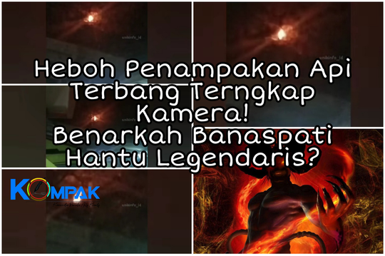 Heboh Penampakan Api Terbang Tertangkap Kamera! Benarkah Itu Banaspati Legendaris?