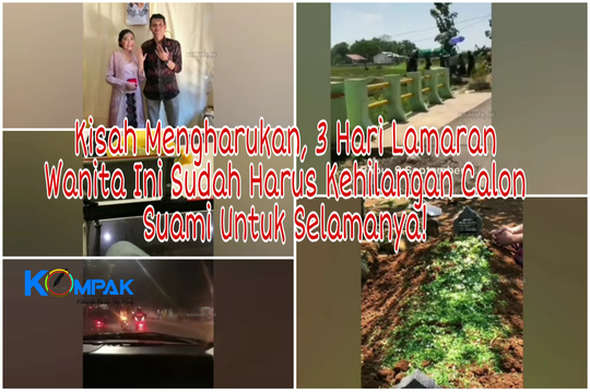 Kisah Mengharukan, 3Hari Lamaran Wanita Ini Sudah Harus Kehilangan Calon Suaminya!