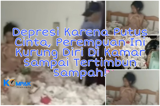 Depresi Putus Cinta, Perempuan Ini Kurung Diri Di Kamar Sampai Tertimbun Sampah!