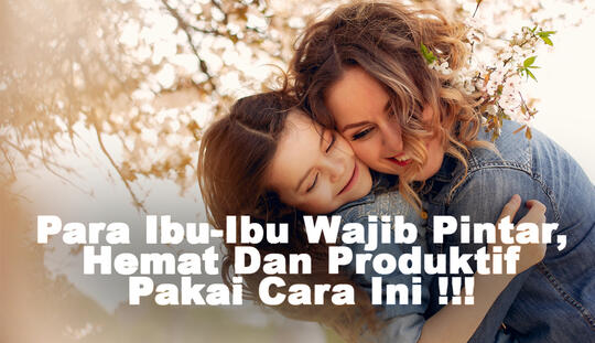 Para Ibu-Ibu Wajib Pintar, Hemat Dan Produktif Pakai Cara Ini !!!