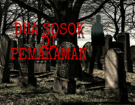 DUA SOSOK DI PEMAKAMAN