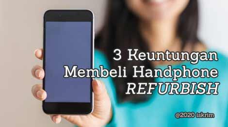 3 Keuntungan Membeli Handphone Refurbish yang Jarang Orang Tahu