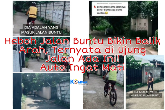 Heboh di Medsos Jalan Buntu Bikin Balik Arah, Ternyata Ada Ini di Ujung Jalan! Ngeri